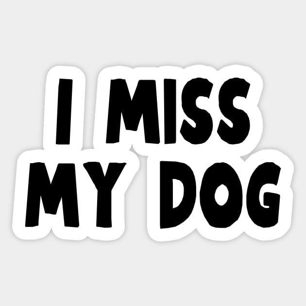 I Miss My Dog - Dog Quotes Sticker by BloomingDiaries